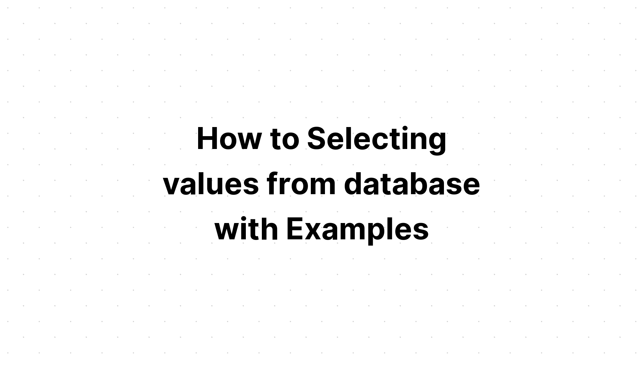 Cách chọn giá trị từ cơ sở dữ liệu với các ví dụ
